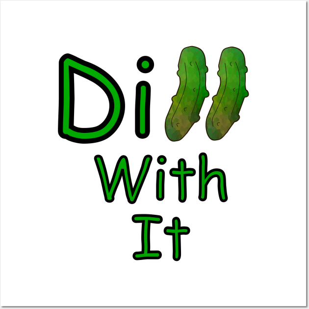 Dill With it Dill Pickle - Funny Food Quotes Wall Art by SartorisArt1